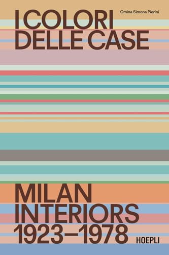  I colori delle case. Milan interiors 1923-1978. Ediz. italiana e inglese