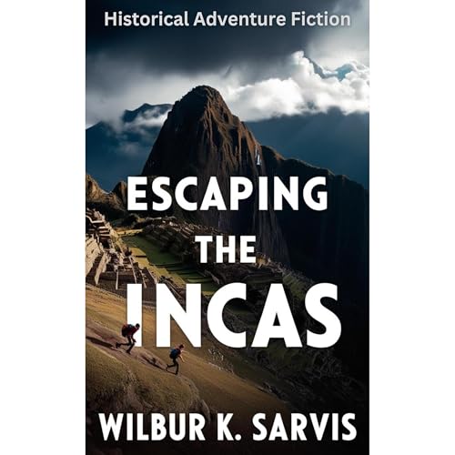 Escaping the Incas by Wilbur K Sarvis episode artwork