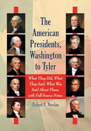 The American Presidents, Washington to Tyler: What They Did, What They Said, What Was Said about Them: What They Did, What They Said, What Was Said About Them, with Full Source Notes The American Presidents, Washington to Tyler: What They Did, What They Said, What Was Said about Them: What They Did, What They Said, What Was Said About Them, with Full Source Notes book cover