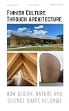 Finnish Culture Through Architecture: How Design, Nature and Silence Shape Helsinki