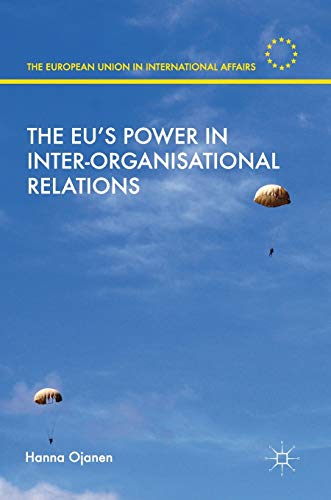 The EU's Power in Inter-Organisational Relations (The European Union in International Affairs)