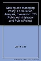 Making and Managing Policy: Formulation, Analysis, Evaluation (Public Administration & Public Policy) 0824771680 Book Cover