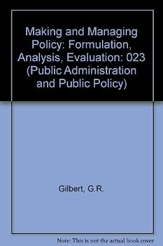 Hardcover Making and Managing Policy: Formulation, Analysis, Evaluation (Public Administration and Public Policy) Book