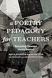 A Poetry Pedagogy for Teachers: Reorienting Classroom Literacy Practices (Bloomsbury Guidebooks for Language Teachers)