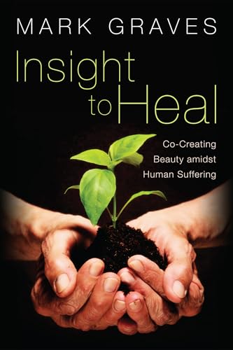 Insight to Heal: Co-Creating Beauty Amidst Human Suffering