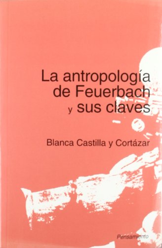 La Antropologia de Feuerbach y sus Claves (Pensamiento) La Antropologia de Feuerbach y sus Claves (Pensamiento)
