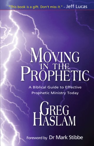 Moving In The Prophetic: A Biblical Guide To Effective Prophetic Ministry Today