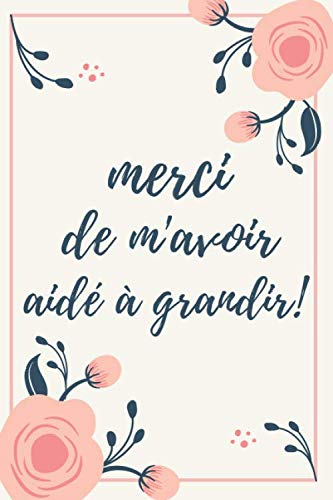 Buy merci de m'avoir aidé à grandir!: planner et carnet de notes cadeau Buy merci de m'avoir aidé à grandir!: planner et carnet de notes cadeau