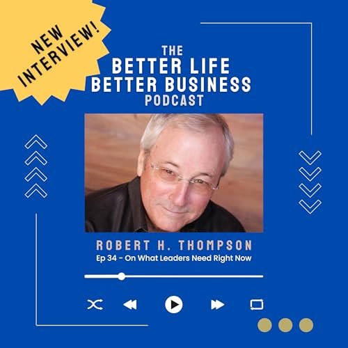 Episode 34: Robert H. Thompson on What Leaders Need Today