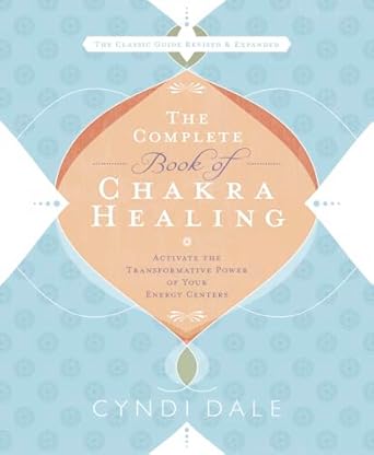 The Complete Book of Chakra Healing: Activate the Transformative Power of Your Energy Centers
