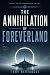 The Annihilation of Foreverland: A Science Fiction Thriller