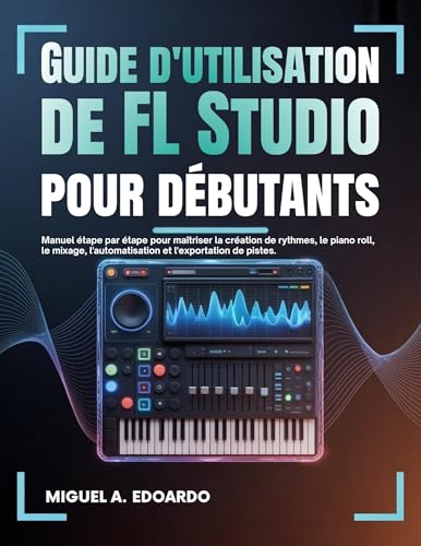 Guide FL Studio débutants pour composer ses propres rythmes à la maison