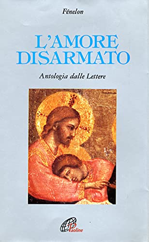 L'amore Disarmato. Antologia Dalle Lettere
