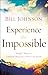 Experience the Impossible: Simple Ways to Unleash Heaven's Power on Earth