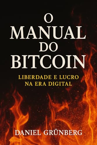 O Manual do Bitcoin: Liberdade e Lucro na Era Digital