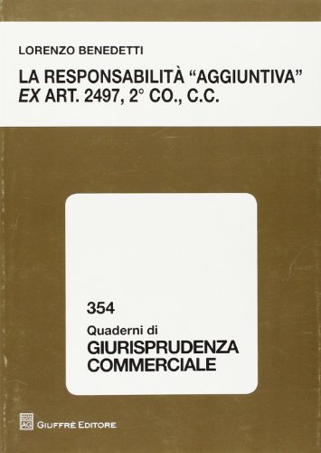 La responsabilità «aggiuntiva» ex art. 2497, 2° comma c.c. La responsabilità «aggiuntiva» ex art. 2497, 2° comma c.c.
