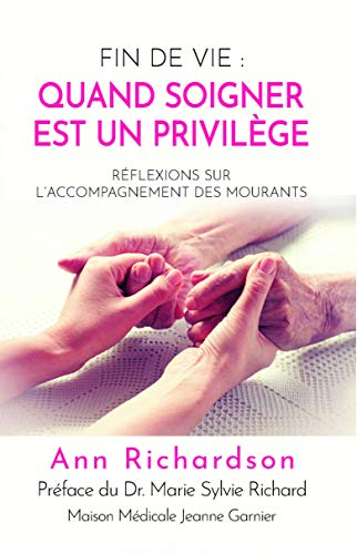 Amazon Com Fin De Vie Quand Soigner Est Un Privilege Reflexions Sur L Accompagnement Des Mourants French Edition Ebook Richardson Ann Bilore Christine Kindle Store