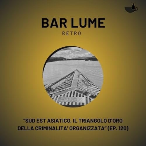 Bar Lume retr&ograve; - Sud est asiatico: il triangolo d'oro della criminalit&agrave; organizzata
