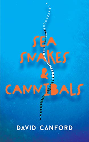 Sea Snakes and Cannibals: Travels to islands in Fiji, the Sea of Cortez, Greece and elsewhere
