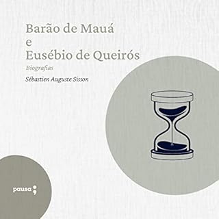 Bar&atilde;o de Mau&aacute; e Eus&eacute;bio de Queir&oacute;s - Biografias Audiolivro Por S&eacute;bastien Auguste Sisson, E