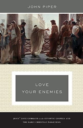 Love Your Enemies: Jesus' Love Command in the Synoptic Gospels and the Early Christian Paraenesis
