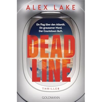 Deadline: Thriller - Ein Flug &uuml;ber den Atlantik. Ein grausamer Mord. Der Countdown l&auml;uft. - &raquo;Unm&ouml;glich aus der Hand zu legen!&laquo;