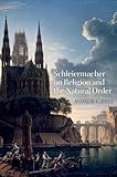Schleiermacher on Religion and the Natural Order (AAR: Religion, Culture & History)