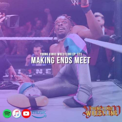 Young Kings Wrestling Ep. 323 - Making Ends Meet