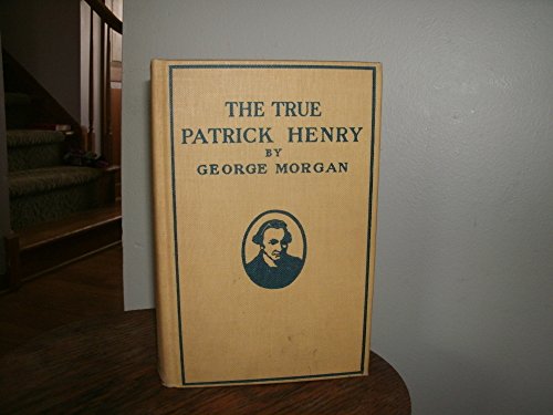 The true Patrick Henry / by George Morgan B00695AELK Book Cover