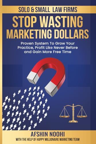SOLO & SMALL LAW FIRMS: STOP WASTING MARKETING DOLLARS: “Proven System To Grow Your Practice, Profit Like Never Before and Gain More Free Time”