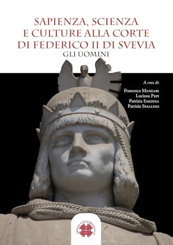  Sapienza, scienza e culture alla corte di Federico II di Svevia. Gli uomini