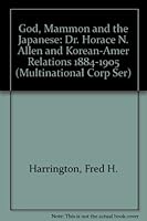 God, Mammon and the Japanese: Dr. Horace N. Allen and Korean-Amer Relations 1884-1905 (Multinational Corp Ser) 040513357X Book Cover
