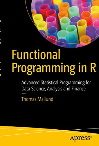 Functional Programming in R: Advanced Statistical Programming for Data Science, Analysis and Finance view 2