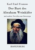 Der Bart des Abraham Weinkäfer: und andere Novellen aus Osteuropa
