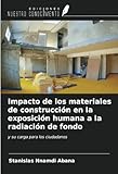Impacto de los materiales de construcción en la exposición humana a la radiación de fondo: y su carga para los ciudadanos