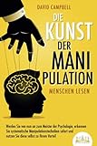  Die Kunst der Manipulation - Menschen lesen: Werden Sie von nun an zum Meister der Psychologie, erkennen Sie systematische Manipulationstechniken sofort und nutzen Sie diese selbst zu Ihrem Vorteil