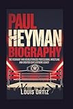 PAUL HEYMAN BIOGRAPHY: The Visionary Who Revolutionized Professional Wrestling and Created ECW's Extreme Legacy