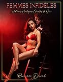 Femmes Infidèles: Histoires Érotiques Courtes de Sexe (Collection de Contes érotiques français hard, vrais et réels. Sexe et Histoires Explicites. Interdit aux Mineurs. 18+ t. 16) (French Edition)