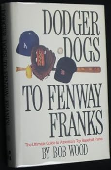 Dodger Dogs to Fenway Franks: The Ultimate Guide to America's Top Baseball Parks