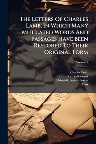 The Letters Of Charles Lamb, In Which Many Mutilated Words And Passages Have Been Restored To Their Original Form; Volume 2