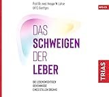  Das Schweigen der Leber: Die lebenswichtigen Geheimnisse eines stillen Organs