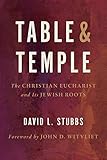 Table and Temple: The Christian Eucharist and Its Jewish Roots