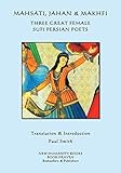 Mahsati, Jahan & Makhfi -Three Great Female Sufi Persian Poets