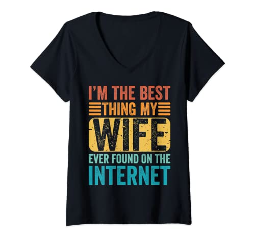 Donna I'm The Best Thing My Wife Ever Found On The Internet Funny Maglietta con Collo a V