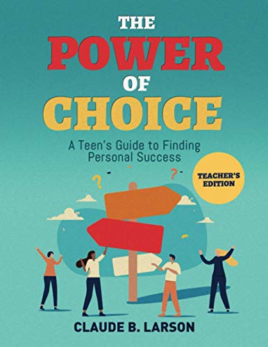 The Power of Choice: A Teen's Guide to Finding Personal Success Teacher's Edition