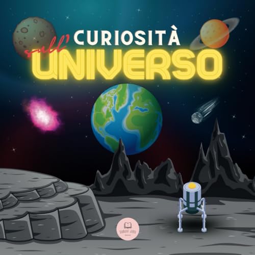 Curiosità sull'Universo per Bambini: Scopri lo Spazio, il Sistema Solare, le Galassie, i Pianeti, i Buchi Neri e altro ancora!
