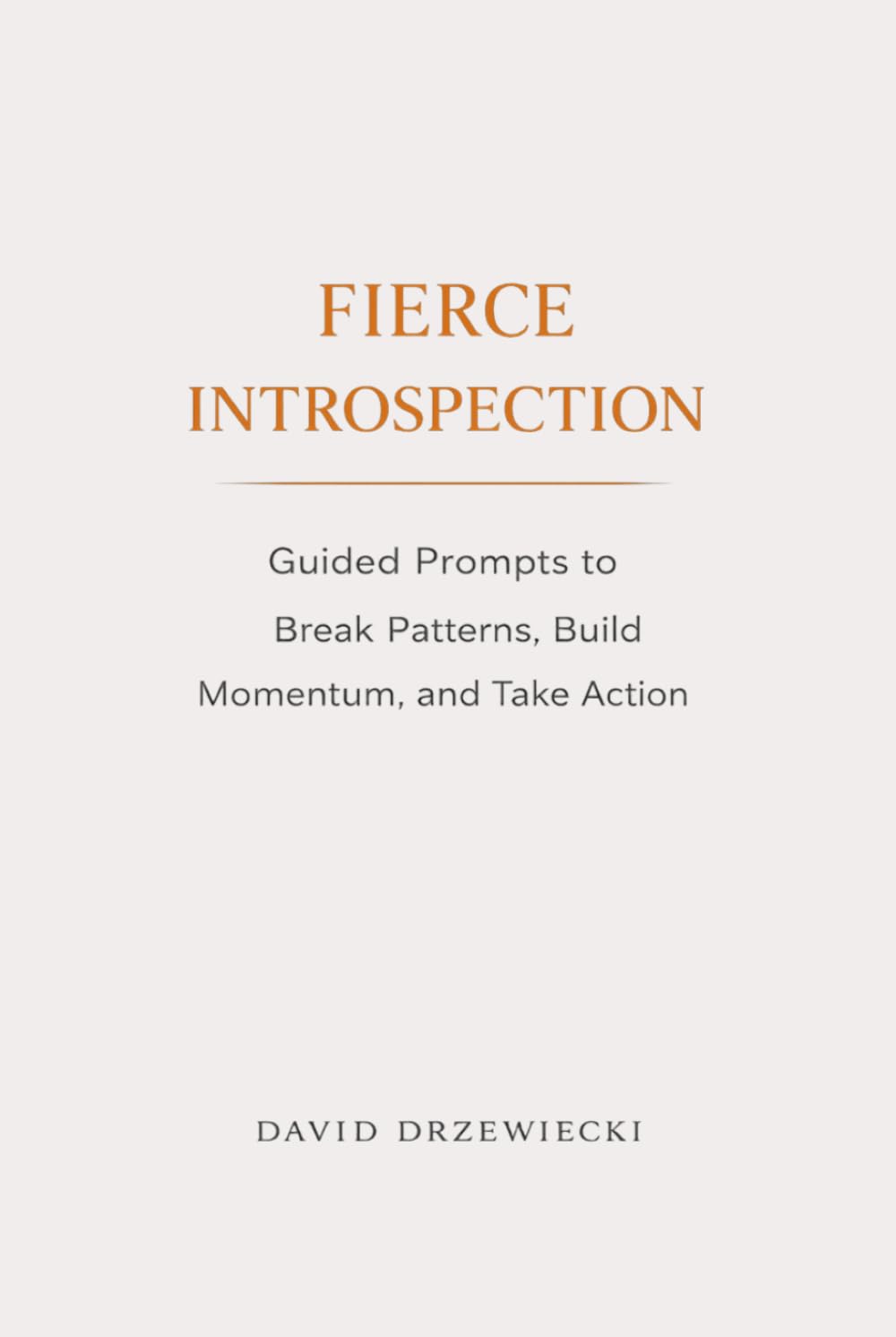 Fierce Introspection: Guided Prompts to Break Patterns, Build Momentum, and Take Action