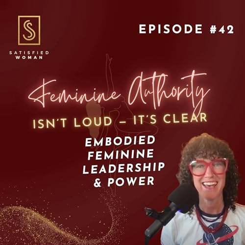 Page de couverture de Episode #42: Feminine Authority Isn’t Loud — It’s Clear | Embodied Feminine Leadership & Power