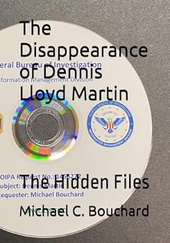 The Disappearance of Dennis Lloyd Martin: The Hidden Files