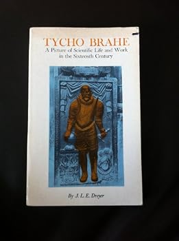Tycho Brahe: A Picture of Scientific Life and Work in the Sixteenth Century
